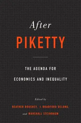 Nach Piketty: Die Agenda für Wirtschaft und Ungleichheit - After Piketty: The Agenda for Economics and Inequality