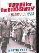 Ein Hoch auf die Schwarzhemden! Faschisten und Faschismus im Großbritannien der Zwischenkriegszeit - Hurrah for the Blackshirts!: Fascists and Fascism in Britain Between the Wars