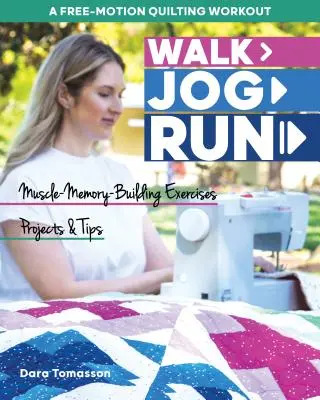 Gehen, joggen, laufen - ein Free-Motion-Quilting-Workout: Übungen, Projekte und Tipps für das Muskelgedächtnis - Walk, Jog, Run-A Free-Motion Quilting Workout: Muscle-Memory-Building Exercises, Projects & Tips