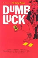Dummes Glück: Ein Roman von Vu Trong Phung - Dumb Luck: A Novel by Vu Trong Phung