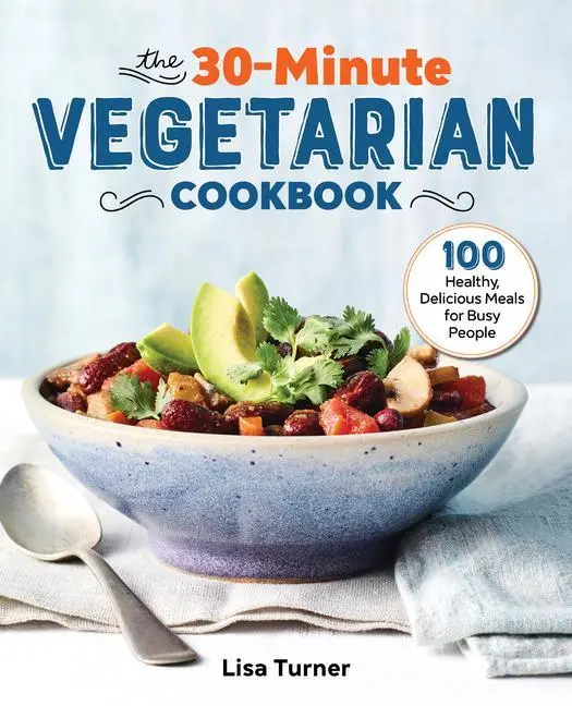 Das vegetarische 30-Minuten-Kochbuch: 100 gesunde, köstliche Mahlzeiten für vielbeschäftigte Menschen - The 30-Minute Vegetarian Cookbook: 100 Healthy, Delicious Meals for Busy People