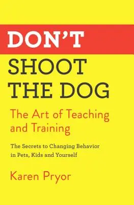 Erschießen Sie den Hund nicht: Die Kunst des Lehrens und Trainierens - Don't Shoot the Dog: The Art of Teaching and Training