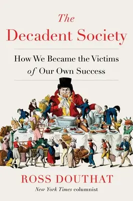 Die dekadente Gesellschaft: Wie wir zum Opfer unseres eigenen Erfolgs wurden - The Decadent Society: How We Became the Victims of Our Own Success