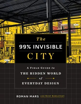 Die 99% unsichtbare Stadt: Ein Feldführer durch die verborgene Welt des Alltagsdesigns - The 99% Invisible City: A Field Guide to the Hidden World of Everyday Design