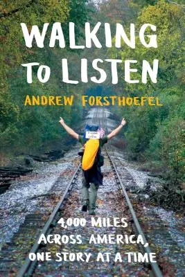 Zu Fuß zum Zuhören: 4.000 Meilen quer durch Amerika, eine Geschichte nach der anderen - Walking to Listen: 4,000 Miles Across America, One Story at a Time