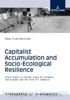 Kapitalistische Akkumulation und sozio-ökologische Resilienz: Schwarze Menschen in den Grenzgebieten Kolumbiens und Ecuadors und die Palmölindustrie - Capitalist Accumulation and Socio-Ecological Resilience: Black People in Border Areas of Colombia and Ecuador and the Palm Oil Industry