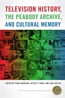 Fernsehgeschichte, das Peabody-Archiv und das kulturelle Gedächtnis - Television History, the Peabody Archive, and Cultural Memory