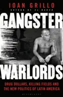 Gangster Warlords - Drogengelder, Tötungsfelder und die neue Politik Lateinamerikas - Gangster Warlords - Drug Dollars, Killing Fields, and the New Politics of Latin America