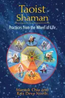 Taoistischer Schamane: Praktiken aus dem Rad des Lebens - Taoist Shaman: Practices from the Wheel of Life