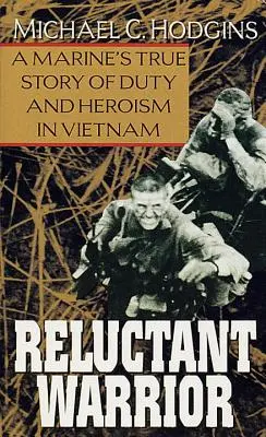 Der zögernde Kämpfer: Die wahre Geschichte eines Marines über Pflicht und Heldentum in Vietnam - Reluctant Warrior: A Marine's True Story of Duty and Heroism in Vietnam