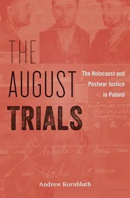 Die August-Prozesse: Der Holocaust und die Nachkriegsjustiz in Polen - The August Trials: The Holocaust and Postwar Justice in Poland