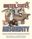 Die Vereinigten Staaten von Absurdität: Unerzählte Geschichten aus der amerikanischen Geschichte - The United States of Absurdity: Untold Stories from American History
