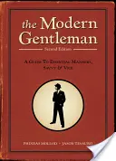 Der moderne Gentleman: Ein Leitfaden für wesentliche Manieren, Klugheit und Laster - The Modern Gentleman: A Guide to Essential Manners, Savvy, & Vice