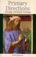 Primäre Richtungen: Die altmeisterliche Technik der Astrologie - Primary Directions: Astrology's Old Master Technique