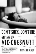 Don't Suck, Don't Die: Vic Chesnutt aufgeben - Don't Suck, Don't Die: Giving Up Vic Chesnutt