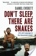 Schlaft nicht, es gibt Schlangen - Leben und Sprache im Amazonasdschungel (Everett Daniel (Dekan der Künste und Wissenschaften an der Bentley University)) - Don't Sleep, There are Snakes - Life and Language in the Amazonian Jungle (Everett Daniel (Dean of Arts and Sciences at Bentley University))