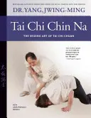 Tai Chi Chin Na: Die ergreifende Kunst des Tai Chi Chuan - Tai Chi Chin Na: The Seizing Art of Tai Chi Chuan