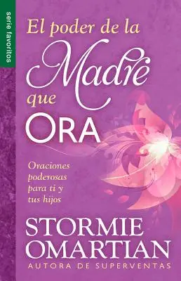 El Poder de La Madre Que Ora=die Kraft einer betenden Mutter: Oraciones Poderosaspara Ti y Tus Hijos - El Poder de La Madre Que Ora=the Power of a Praying Mom: Oraciones Poderosaspara Ti y Tus Hijos