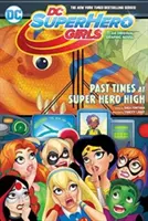 DC Super Hero Girls: Vergangene Zeiten an der Super Hero High - DC Super Hero Girls: Past Times at Super Hero High