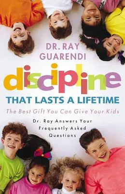 Disziplin, die ein Leben lang anhält: Das beste Geschenk für Ihre Kinder - Discipline That Lasts a Lifetime: The Best Gift You Can Give Your Kids