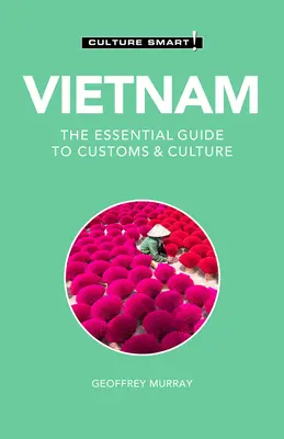 Vietnam - Culture Smart!, 110: Der unverzichtbare Leitfaden zu Bräuchen und Kultur - Vietnam - Culture Smart!, 110: The Essential Guide to Customs & Culture