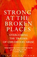 Stark an den zerbrochenen Stellen - Überwindung des Traumas des Kindesmissbrauchs - Strong At The Broken Places - Overcoming the Trauma of Childhood Abuse