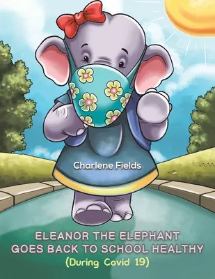 Eleanor, der Elefant, geht gesund in die Schule (Während Covid 19) - Eleanor the Elephant Goes Back to School Healthy (During Covid 19)