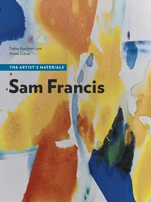 Sam Francis: Die Materialien des Künstlers - Sam Francis: The Artist's Materials