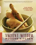 Alte Weisheit, moderne Küche: Rezepte aus dem Osten für Gesundheit, Heilung und ein langes Leben - Ancient Wisdom, Modern Kitchen: Recipes from the East for Health, Healing, and Long Life