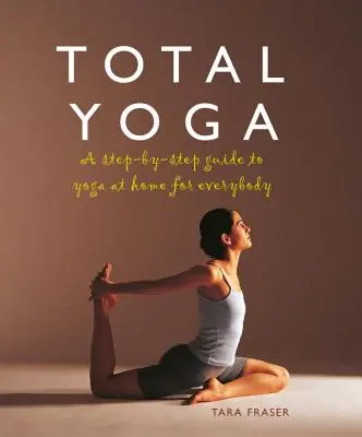 Total Yoga für Sie: Eine Schritt-für-Schritt-Anleitung für Yoga zu Hause für jedermann - Total Yoga for You: A Step-By-Step Guide to Yoga at Home for Everybody