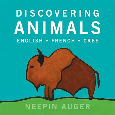 Tiere entdecken: Englisch * Französisch * Cree - Discovering Animals: English * French * Cree