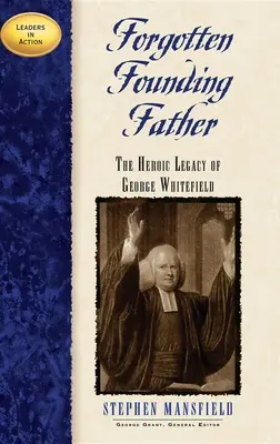 Vergessener Gründervater: Das heldenhafte Vermächtnis von George Whitefield - Forgotten Founding Father: The Heroic Legacy of George Whitefield