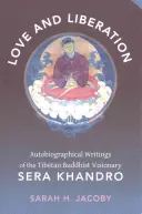 Liebe und Befreiung: Autobiografische Schriften des tibetisch-buddhistischen Visionärs Sera Khandro - Love and Liberation: Autobiographical Writings of the Tibetan Buddhist Visionary Sera Khandro