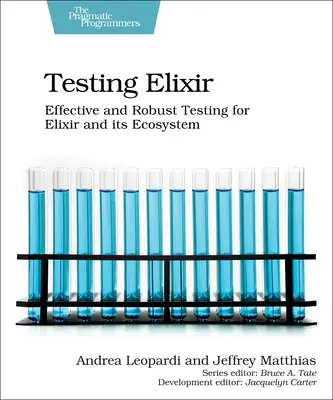 Elixier testen: Effektive und robuste Tests für Elixir und sein Ökosystem - Testing Elixir: Effective and Robust Testing for Elixir and Its Ecosystem