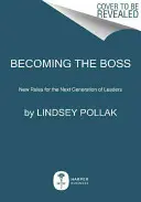 Becoming the Boss: Neue Regeln für die nächste Generation von Führungskräften - Becoming the Boss: New Rules for the Next Generation of Leaders