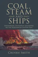 Kohle, Dampf und Schiffe: Technik, Unternehmertum und Empire auf den Meeren des neunzehnten Jahrhunderts - Coal, Steam and Ships: Engineering, Enterprise and Empire on the Nineteenth-Century Seas