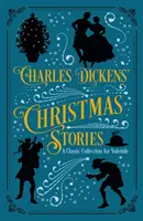 Charles Dickens' Weihnachtsgeschichten - Eine klassische Sammlung für die Weihnachtszeit - Charles Dickens' Christmas Stories - A Classic Collection for Yuletide