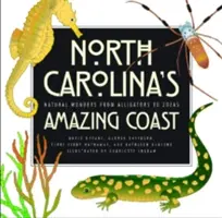 North Carolinas erstaunliche Küste: Naturwunder von Alligatoren bis Zoeas - North Carolina's Amazing Coast: Natural Wonders from Alligators to Zoeas