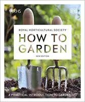 RHS How to Garden New Edition - Eine praktische Einführung in die Gartenarbeit - RHS How to Garden New Edition - A Practical Introduction to Gardening