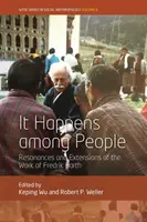 Es geschieht unter Menschen: Resonanzen und Erweiterungen des Werks von Fredrik Barth - It Happens Among People: Resonances and Extensions of the Work of Fredrik Barth