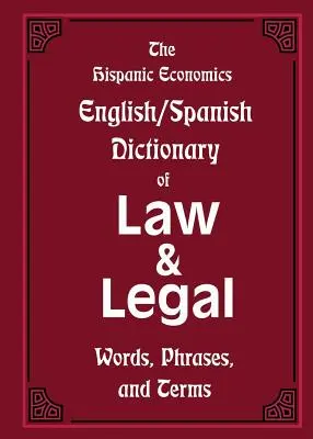 The Hispanic Economics Englisch/Spanisch Dictionary of Law & Legal Words, Phrases, and Terms - The Hispanic Economics English/Spanish Dictionary of Law & Legal Words, Phrases, and Terms