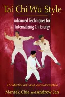 Tai Chi Wu-Stil: Fortgeschrittene Techniken zur Verinnerlichung der Chi-Energie - Tai Chi Wu Style: Advanced Techniques for Internalizing Chi Energy