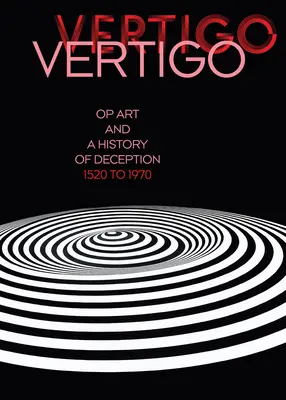 Vertigo: Op-Art und eine Geschichte der Täuschung 1520 bis 1970 - Vertigo: Op Art and a History of Deception 1520 to 1970