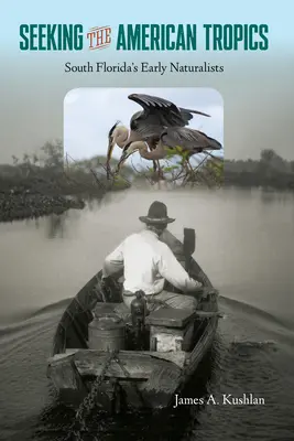 Auf der Suche nach den amerikanischen Tropen: Südfloridas frühe Naturforscher - Seeking the American Tropics: South Florida's Early Naturalists