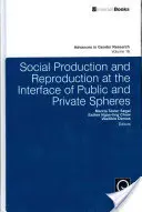 Soziale Produktion und Reproduktion an der Schnittstelle von Öffentlichkeit und Privatheit - Social Production and Reproduction at the Interface of Public and Private Spheres