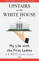 Oben im Weißen Haus: Mein Leben mit den First Ladies - Upstairs at the White House: My Life with the First Ladies