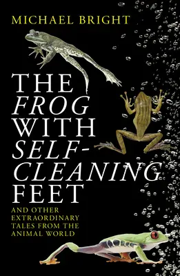 Der Frosch mit den selbstreinigenden Füßen: Und andere außergewöhnliche Geschichten aus der Tierwelt - The Frog with Self-Cleaning Feet: And Other Extraordinary Tales from the Animal World