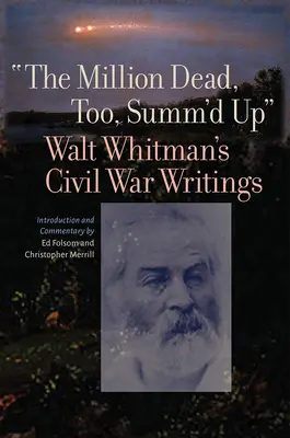 Auch eine Million Tote, zusammengefasst: Walt Whitmans Schriften zum Bürgerkrieg - The Million Dead, Too, Summ'd Up: Walt Whitman's Civil War Writings