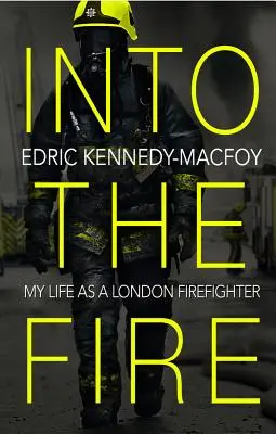 Ins Feuer: Mein Leben als Londoner Feuerwehrmann - Into the Fire: My Life as a London Firefighter