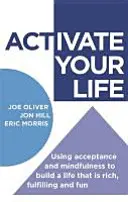 Aktivieren Sie Ihr Leben: Mit Akzeptanz und Achtsamkeit ein Leben gestalten, das reich, erfüllend und lustig ist - Activate Your Life: Using Acceptance and Mindfulness to Build a Life That Is Rich, Fulfilling and Fun